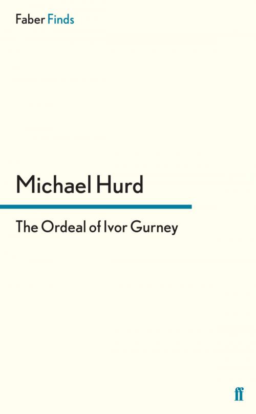 Cover of the book The Ordeal of Ivor Gurney by Michael Hurd, Faber & Faber