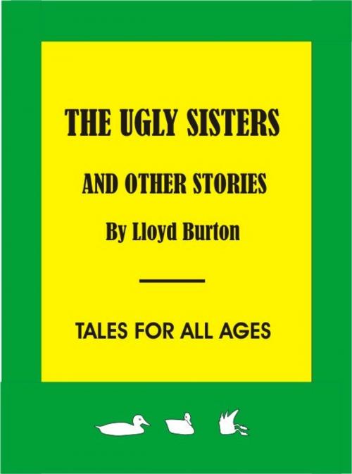 Cover of the book The Ugly Sisters and other stories by Lloyd Burton, Lloyd Burton