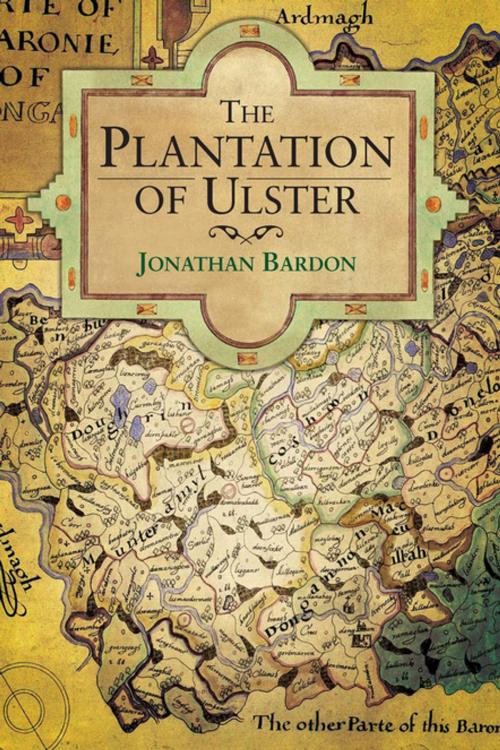 Cover of the book The Plantation of Ulster by Jonathan Bardon, Gill Books