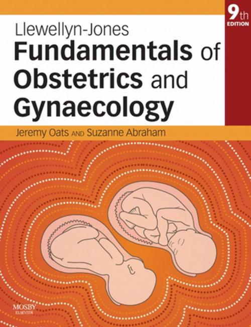 Cover of the book Llewellyn-Jones Fundamentals of Obstetrics and Gynaecology E-Book by Jeremy J N Oats, MBBS, DM, FRCOG, FRANZCOG, Suzanne Abraham, MSc, PhD(Med), MAPS, Elsevier Health Sciences