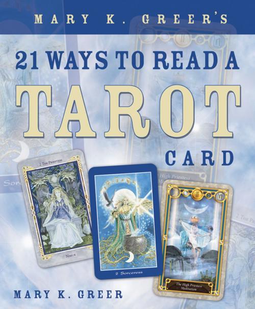 Cover of the book Mary K. Greer's 21 Ways to Read a Tarot Card by Mary K. Greer, Llewellyn Worldwide, LTD.