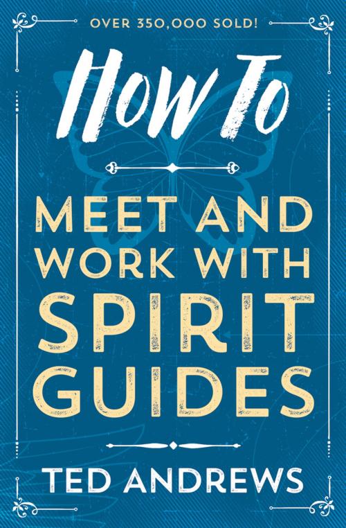 Cover of the book How To Meet and Work with Spirit Guides by Ted Andrews, Llewellyn Worldwide, LTD.