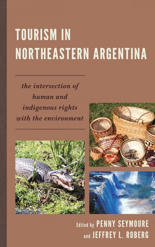 Cover of the book Tourism in Northeastern Argentina by Penny Seymoure, Jeffrey L. Roberg, Lexington Books