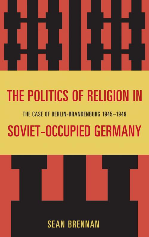 Cover of the book The Politics of Religion in Soviet-Occupied Germany by Sean Brennan, Lexington Books