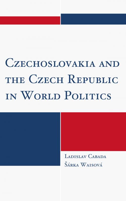 Cover of the book Czechoslovakia and the Czech Republic in World Politics by Ladislav Cabada, Šárka Waisová, Lexington Books