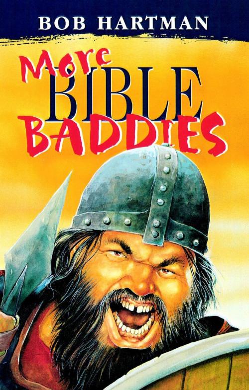 Cover of the book More Bible Baddies by Bob Hartman, Lion Hudson LTD