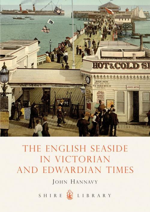Cover of the book The English Seaside in Victorian and Edwardian Times by John Hannavy, Bloomsbury Publishing
