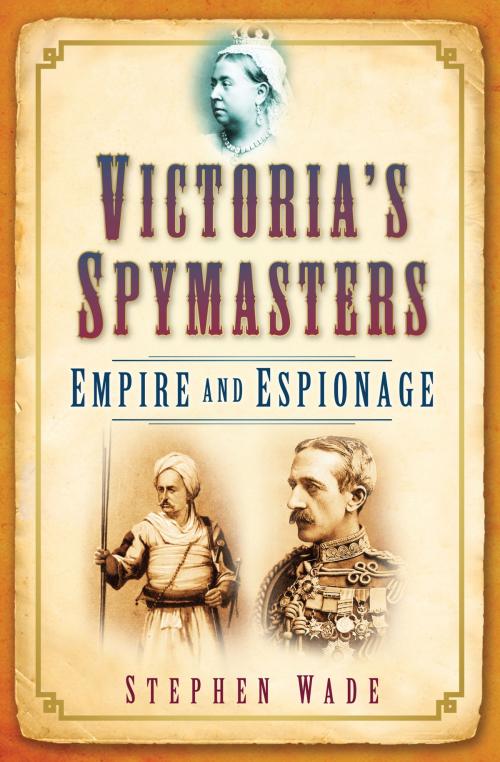Cover of the book Victoria's Spymasters by Stephen Wade, The History Press