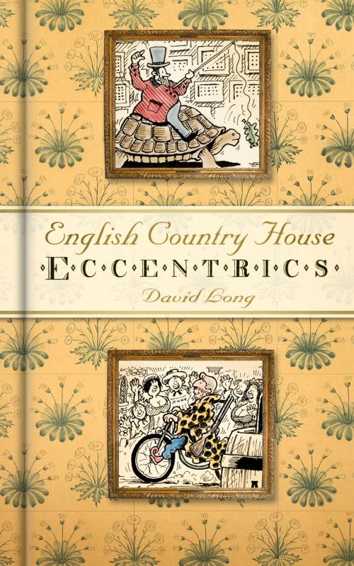 Cover of the book English Country House Eccentrics by David Long, The History Press