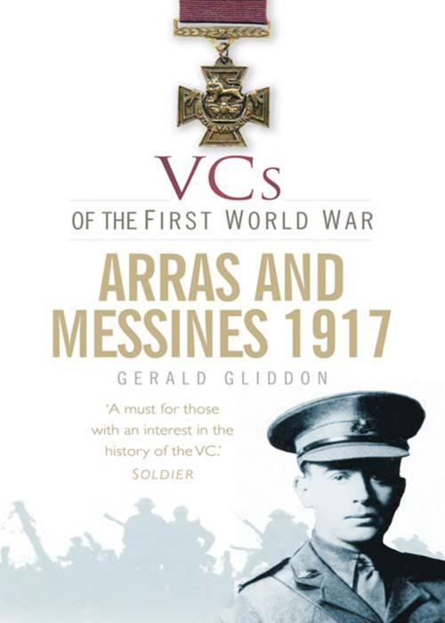 Cover of the book VCs of the First World War: Arras and Messines 1917 by Gerald Gliddon, The History Press