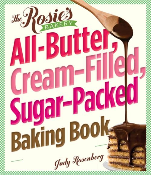 Cover of the book The Rosie's Bakery All-Butter, Cream-Filled, Sugar-Packed Baking Book by Judy Rosenberg, Workman Publishing Company