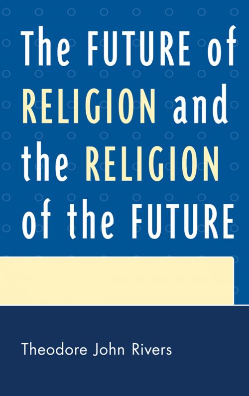 Cover of the book The Future of Religion and the Religion of the Future by Theodore John Rivers, UPA