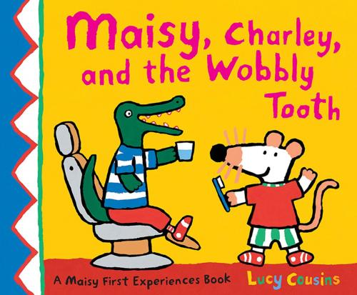 Cover of the book Maisy, Charley, and the Wobbly Tooth by Lucy Cousins, Candlewick Press
