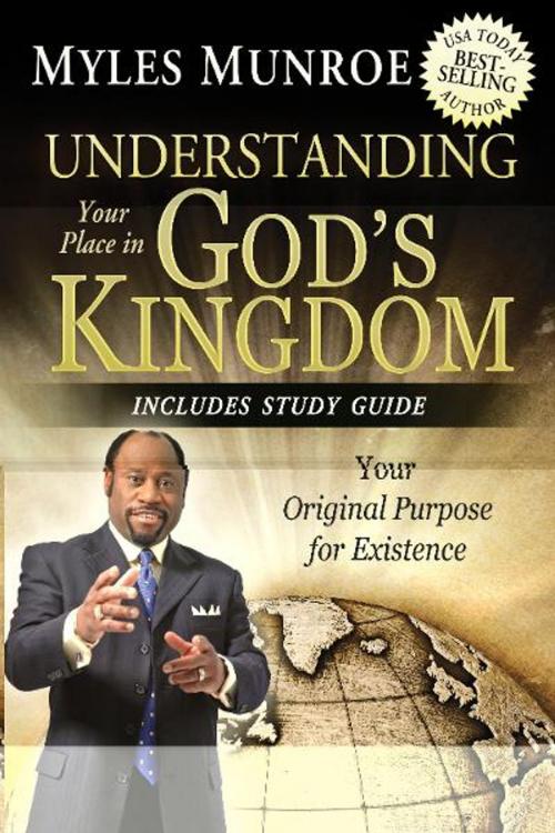 Cover of the book Understanding Your Place in God's Kingdom: Your Original Purpose for Existence by Myles Munroe, Destiny Image, Inc.