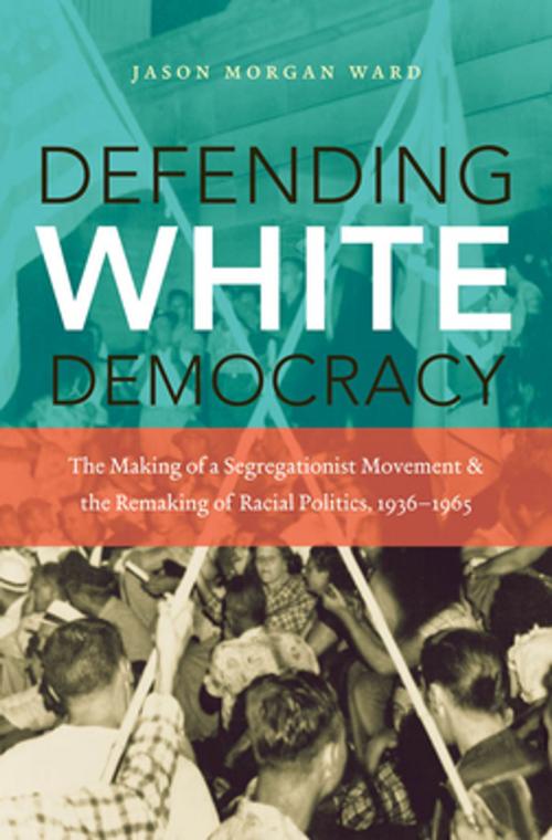Cover of the book Defending White Democracy by Jason Morgan Ward, The University of North Carolina Press