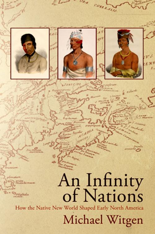 Cover of the book An Infinity of Nations by Michael Witgen, University of Pennsylvania Press, Inc.