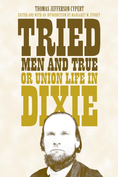 Cover of the book Tried Men and True, or Union Life in Dixie by Thomas Jefferson Cypert, University of Alabama Press