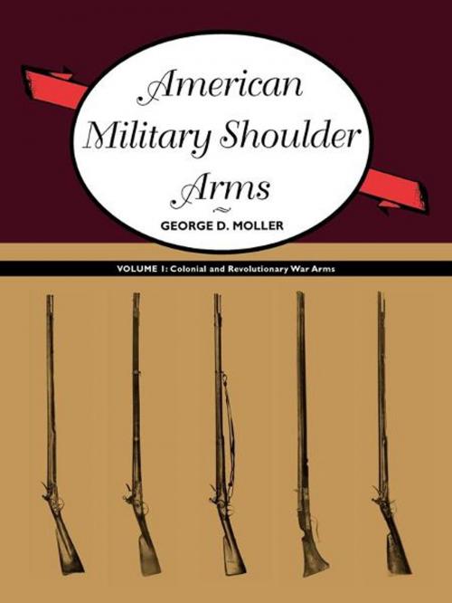 Cover of the book American Military Shoulder Arms, Volume I: Colonial and Revolutionary War Arms by George D. Moller, University of New Mexico Press