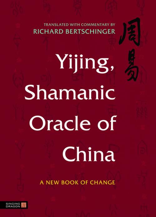 Cover of the book Yijing, Shamanic Oracle of China by Richard Bertschinger, Jessica Kingsley Publishers