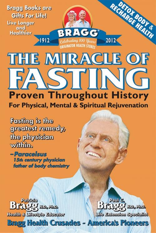 Cover of the book The Miracle of Fasting: Proven Throughout History for Physical, Mental, & Spiritual Rejuvenation by Patricia Bragg and Paul Bragg, Patricia Bragg and Paul Bragg