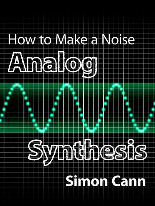 Cover of the book How to Make a Noise: Analog Synthesis by Simon Cann, Coombe Hill Publishing