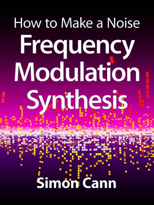 Cover of the book How to Make a Noise: Frequency Modulation Synthesis by Simon Cann, Coombe Hill Publishing