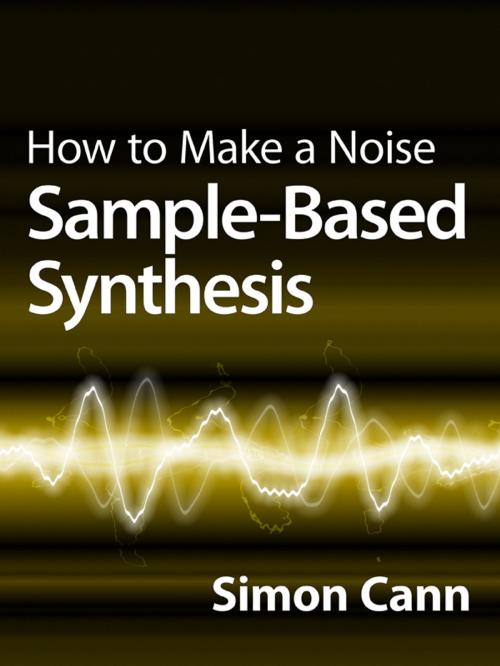 Cover of the book How to Make a Noise: Sample-Based Synthesis by Simon Cann, Coombe Hill Publishing