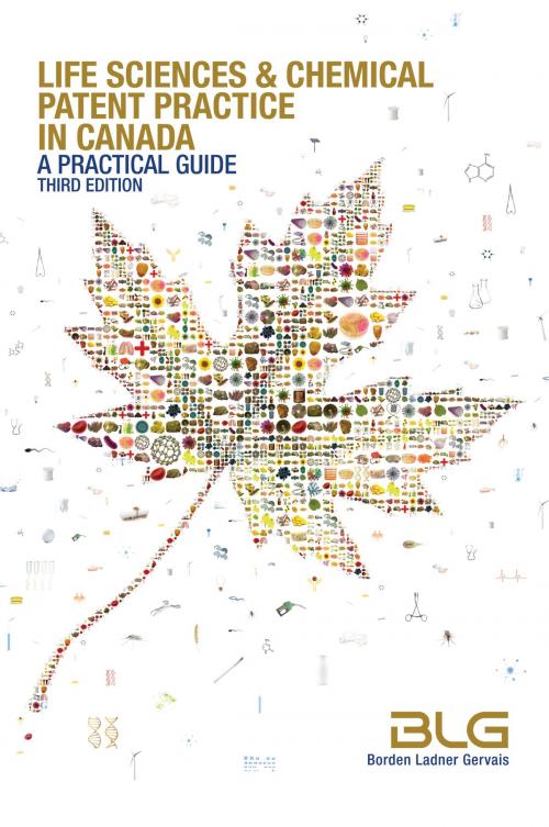 Cover of the book Life Sciences and Chemical Patent Practice in Canada: A Practical Guide (Third Edition) by Borden Ladner Gervais LLP, Borden Ladner Gervais LLP