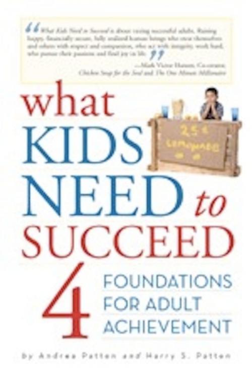 Cover of the book What Kids Need to Succeed: Four Foundations of Adult Achievement by Andrea Patten, Andrea Patten