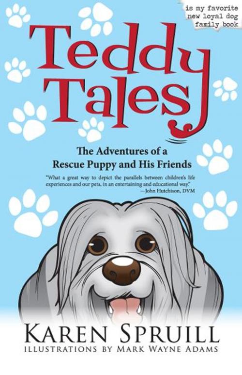 Cover of the book Teddy Tales: The Adventures of a Rescue Puppy and His Friends by Karen Spruill, Karen Spruill