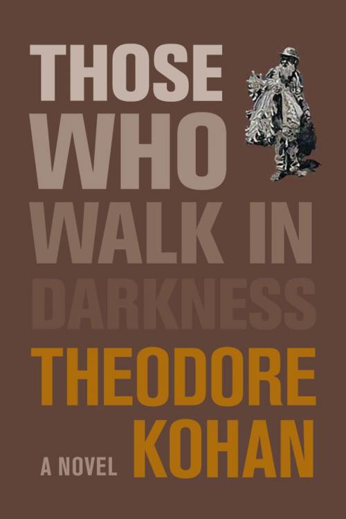 Cover of the book Those Who Walk in Darkness by Theodore Kohan, Theodore Kohan