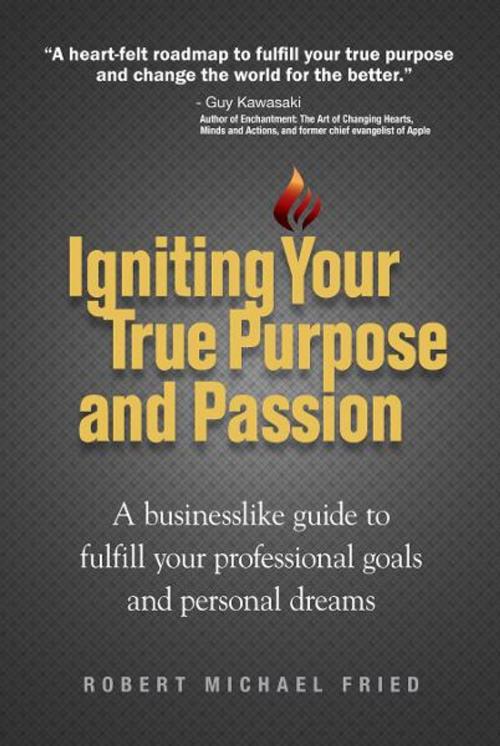 Cover of the book Igniting Your True Purpose and Passion by Robert Michael Fried, Thirdwind LLC