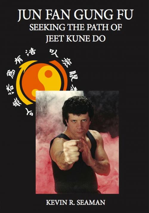Cover of the book Jun Fan Gung Fu Seeking The Path Of Jeet Kune Do by Kevin Seaman, Center Line Press