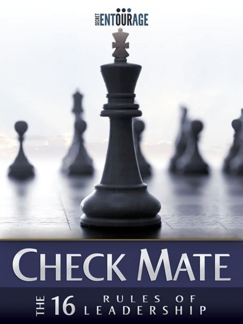 Cover of the book Check Mate: The 16 Rules of Leadership by Secret Entourage, Secret Entourage