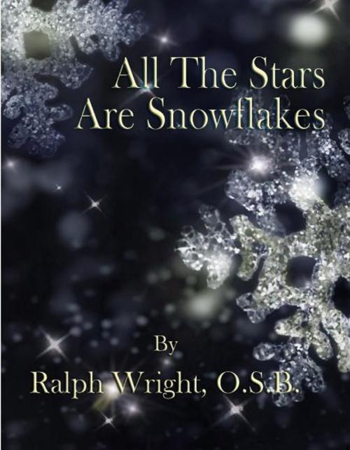 Cover of the book All The Stars Are Snowflakes by Father Ralph Wright, OSB, Monograph Publishing