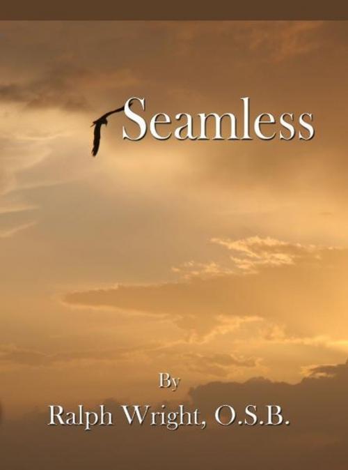 Cover of the book Seamless by Father Ralph Wright, OSB, Monograph Publishing