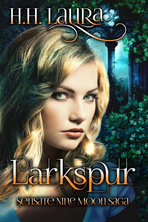 Cover of the book Larkspur (Sensate Nine Moon Saga - Book 1) by H.H. Laura, H.H. Laura