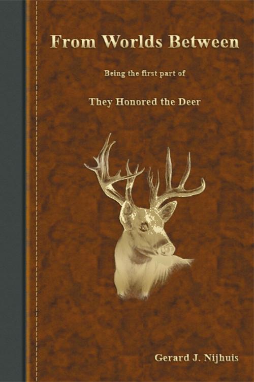 Cover of the book From Worlds Between (They Honored the Deer Trilogy) by Gerard J. Nijhuis, Gerard J. Nijhuis