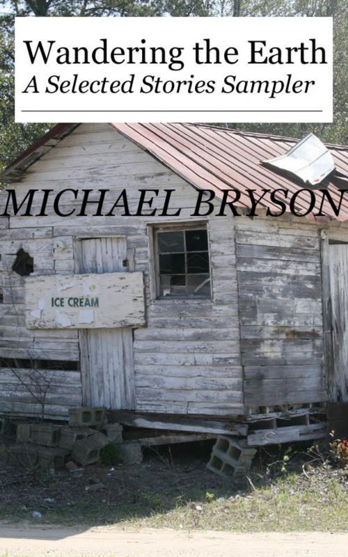 Cover of the book Wandering the Earth: A Selected Stories Sampler by Michael Bryson, Michael Bryson