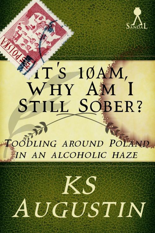 Cover of the book It's 10am, why am I still sober? by K.S. Augustin, Sandal Press