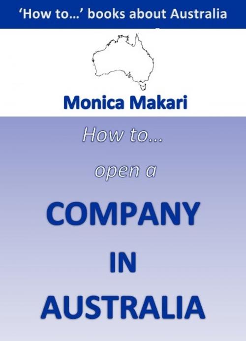 Cover of the book How to open a company in Australia? by Monica Makari, Monica Makari
