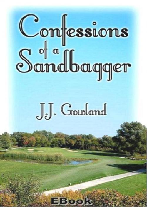 Cover of the book Confessions of a Sandbagger by J J Gowland, J J Gowland