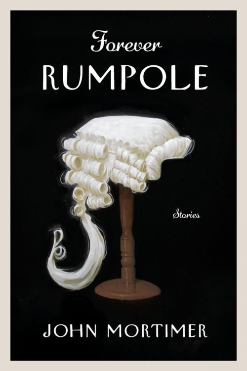 Cover of the book Forever Rumpole by John Mortimer, Ann Mallalieu, Penguin Publishing Group