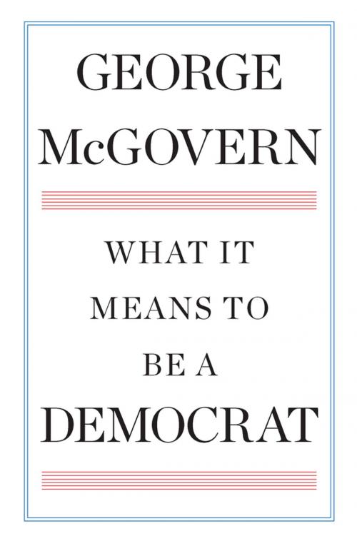 Cover of the book What It Means to Be a Democrat by George McGovern, Penguin Publishing Group