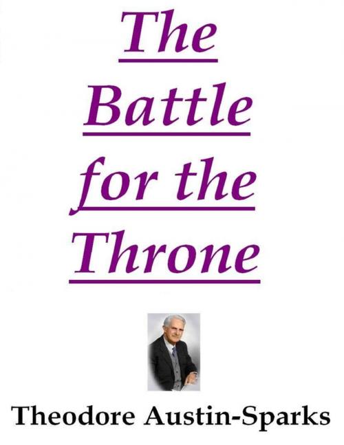 Cover of the book The Battle for the Throne by Theodore Austin-Sparks, Lulu.com