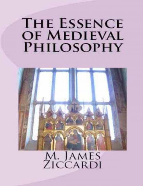 Cover of the book The Essence of Medieval Philosophy by M. James Ziccardi, Lulu.com