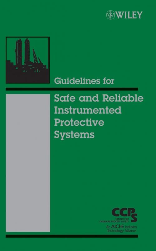 Cover of the book Guidelines for Safe and Reliable Instrumented Protective Systems by CCPS (Center for Chemical Process Safety), Wiley