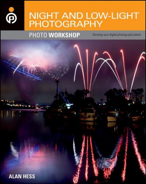 Cover of the book Night and Low-Light Photography Photo Workshop by Alan Hess, Wiley