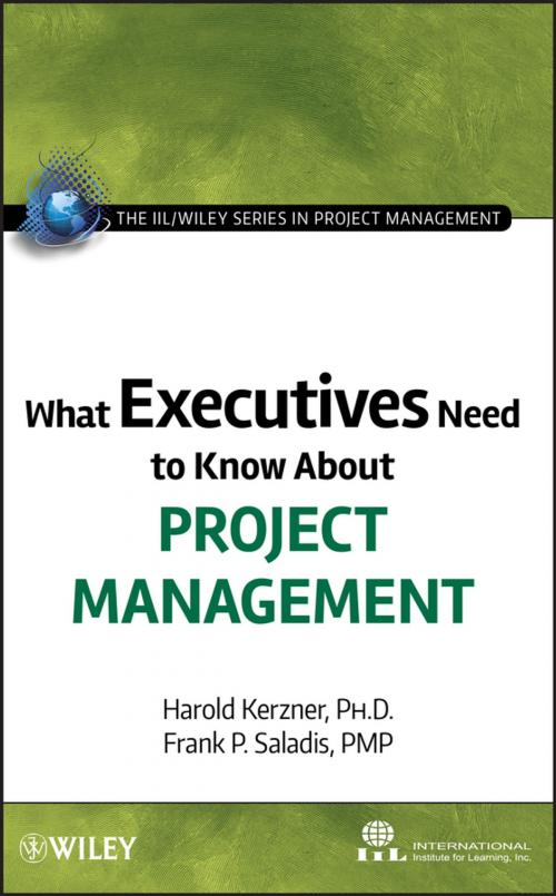 Cover of the book What Executives Need to Know About Project Management by International Institute for Learning, Frank P. Saladis, Harold Kerzner, Wiley
