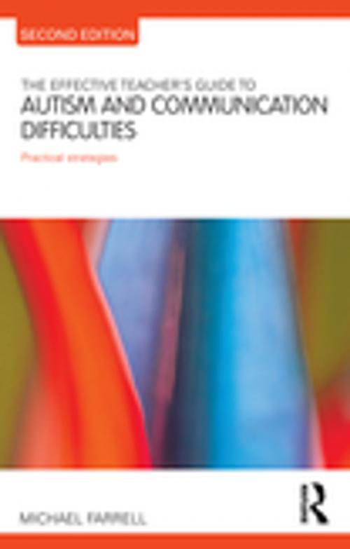 Cover of the book The Effective Teacher's Guide to Autism and Communication Difficulties by Michael Farrell, Taylor and Francis